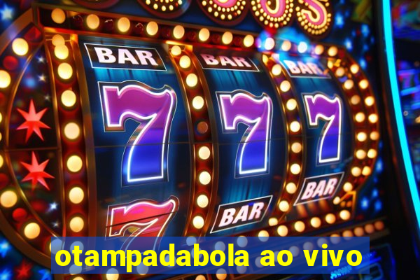 otampadabola ao vivo